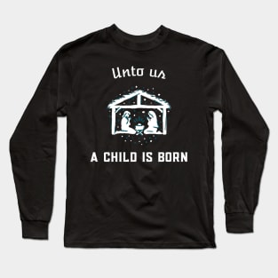 Unto Us A Child Is Born Nativity Scene Christmas Long Sleeve T-Shirt